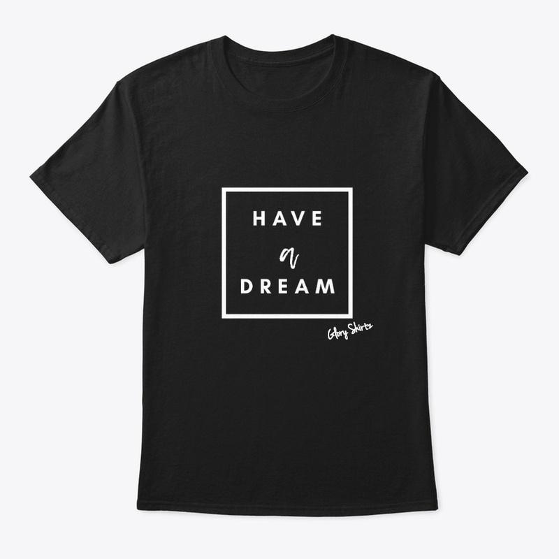 Have A Dream - white print