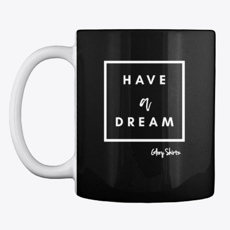 Have A Dream - white print