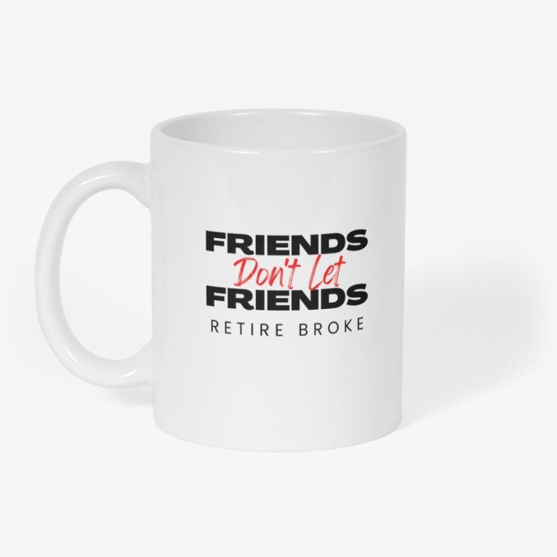 Friends don't let Friends Retire Broke